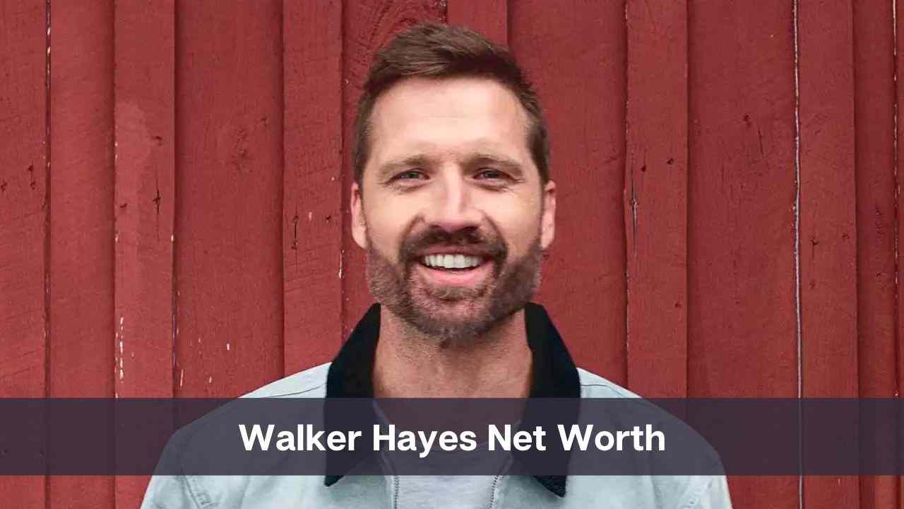 What is Walker Hayes Net Worth?